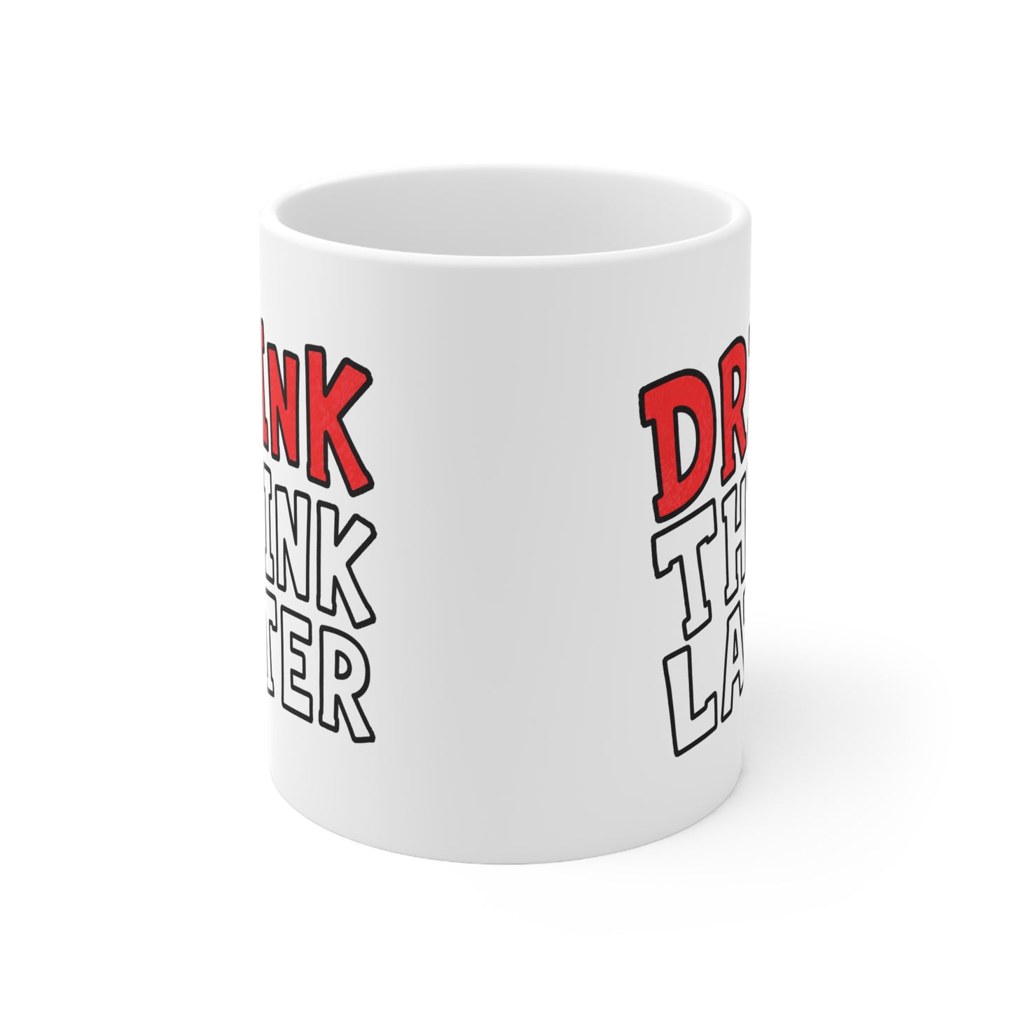 Drink Think Later Ceramic Coffee Mug — Funny Morning Mug