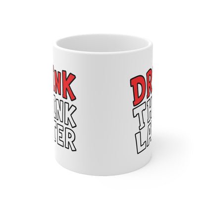 Drink Think Later Ceramic Coffee Mug — Funny Morning Mug