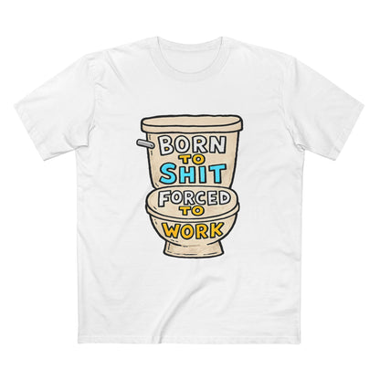 Toilet Graphic Tee — "Born to Shit, Forced to Work" Funny Sarcastic T-Shirt