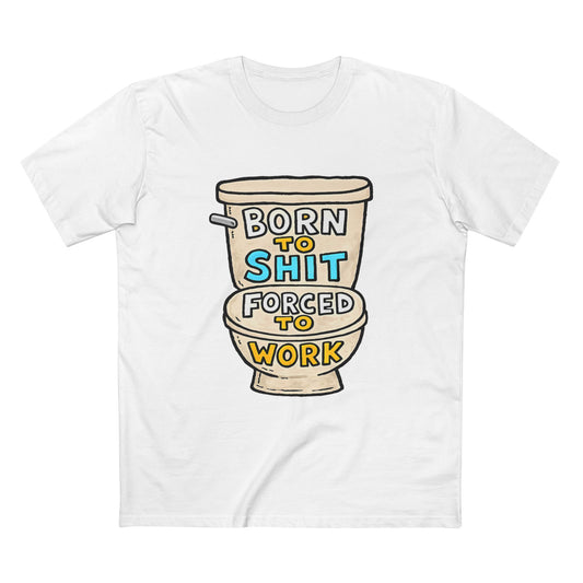 Toilet Graphic Tee — "Born to Shit, Forced to Work" Funny Sarcastic T-Shirt