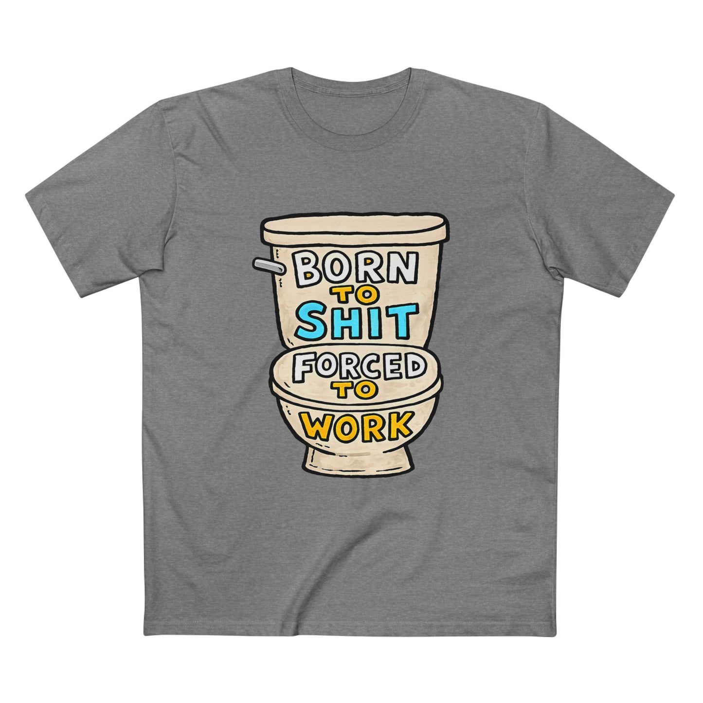 Toilet Graphic Tee — "Born to Shit, Forced to Work" Funny Sarcastic T-Shirt