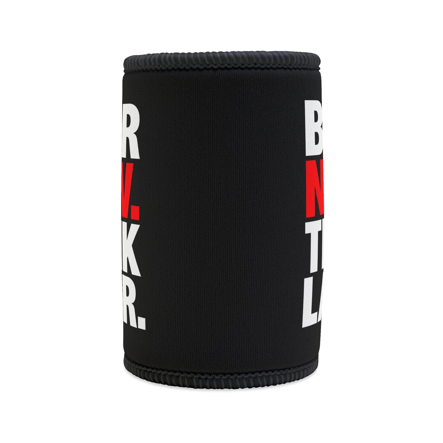 Stubby Cooler — "Beer Now. Think Later." Neoprene Can Cooler