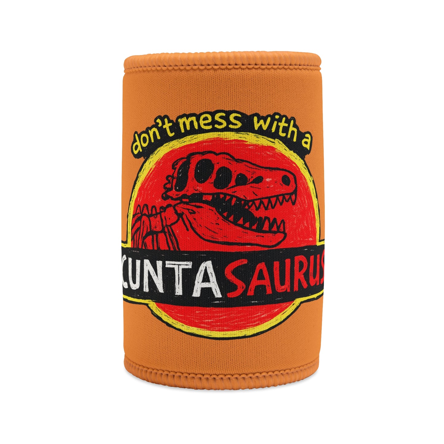 Stubby Cooler - "Don't Mess With a Cuntasaurus" Novelty Stubby