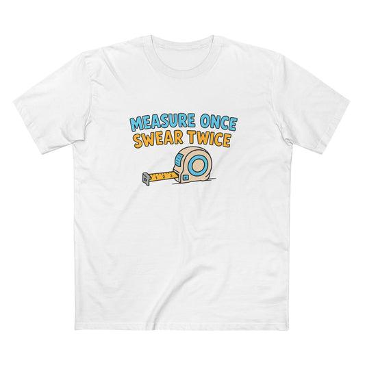 Measure Once, Swear Twice Tee — Funny Carpenter Tape Measure Shirt (Father's Day Gift)