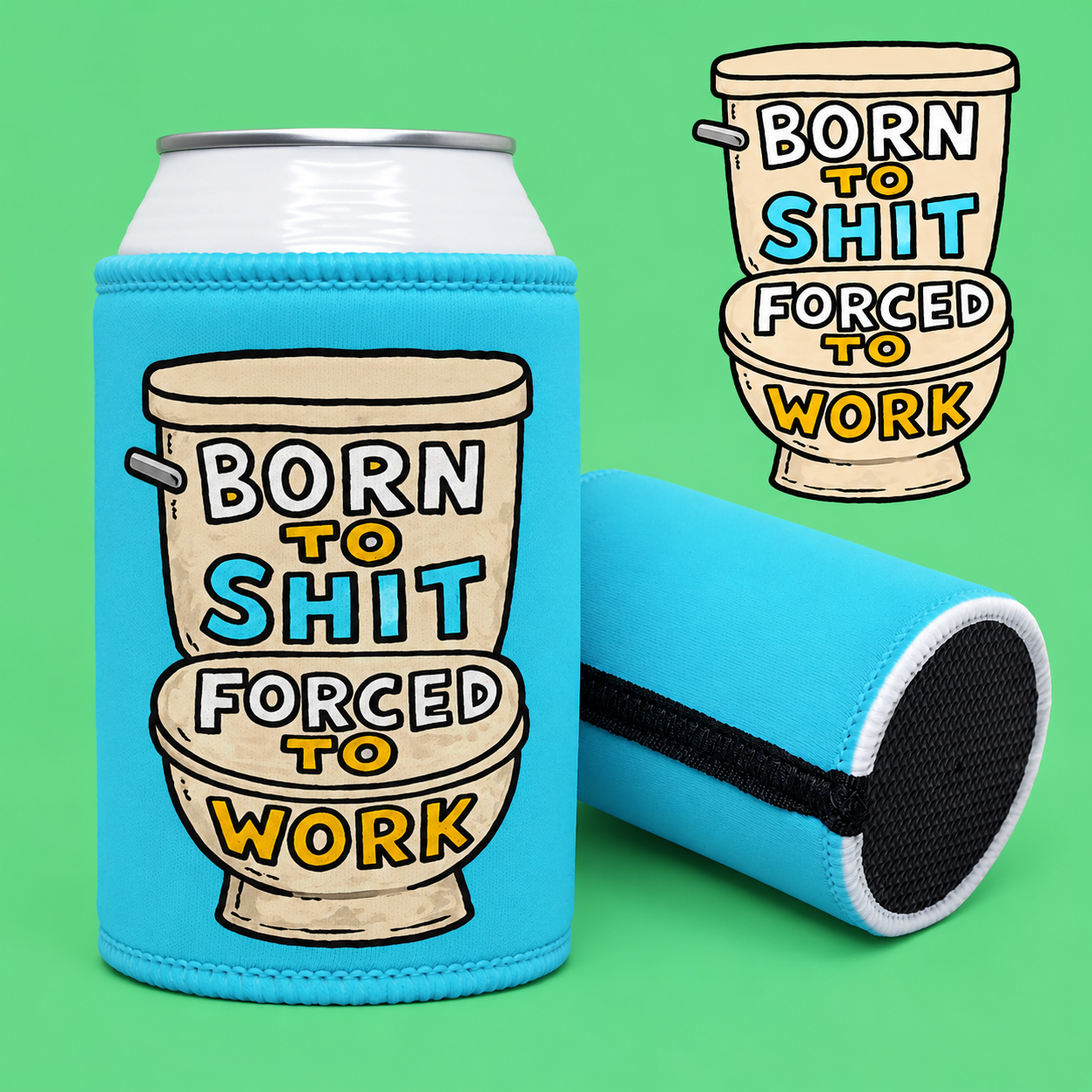 Stubby Cooler — "Born to Shit, Forced to Work" Stubby