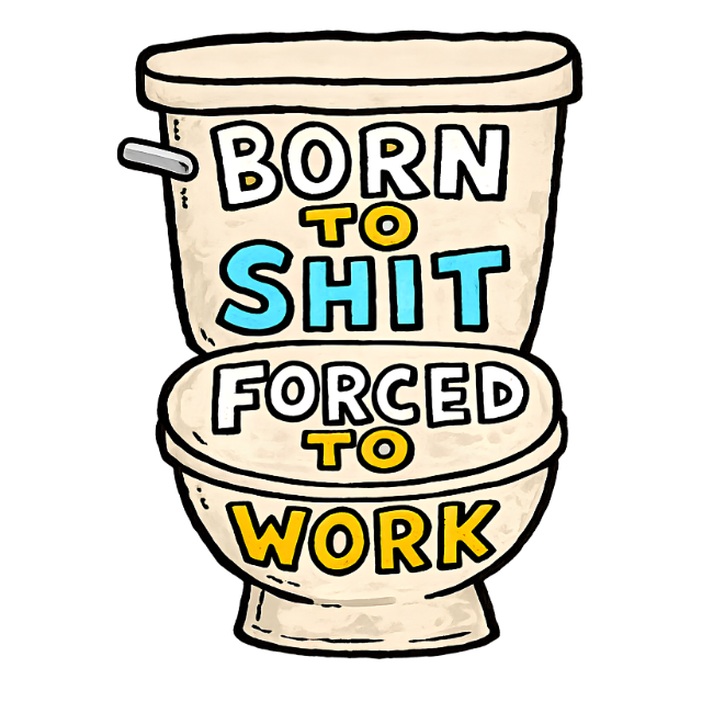 Toilet Graphic Tee — "Born to Shit, Forced to Work" Funny Sarcastic T-Shirt