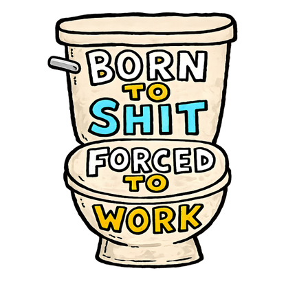 Toilet Graphic Tee — "Born to Shit, Forced to Work" Funny Sarcastic T-Shirt