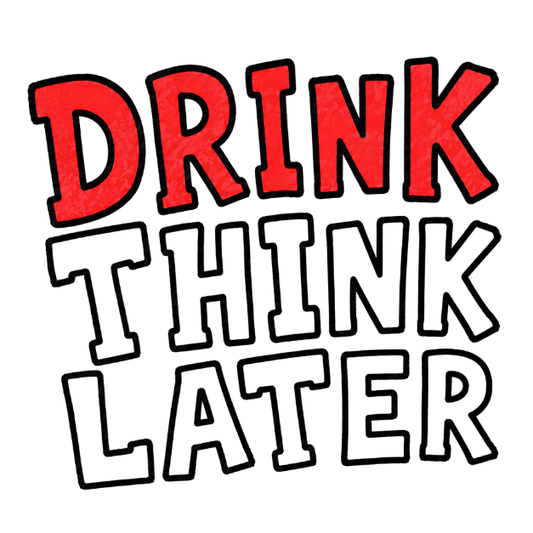 Drink Think Later Ceramic Coffee Mug — Funny Morning Mug