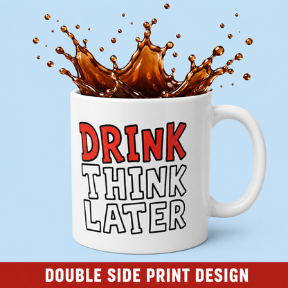 Drink Think Later Ceramic Coffee Mug — Funny Morning Mug