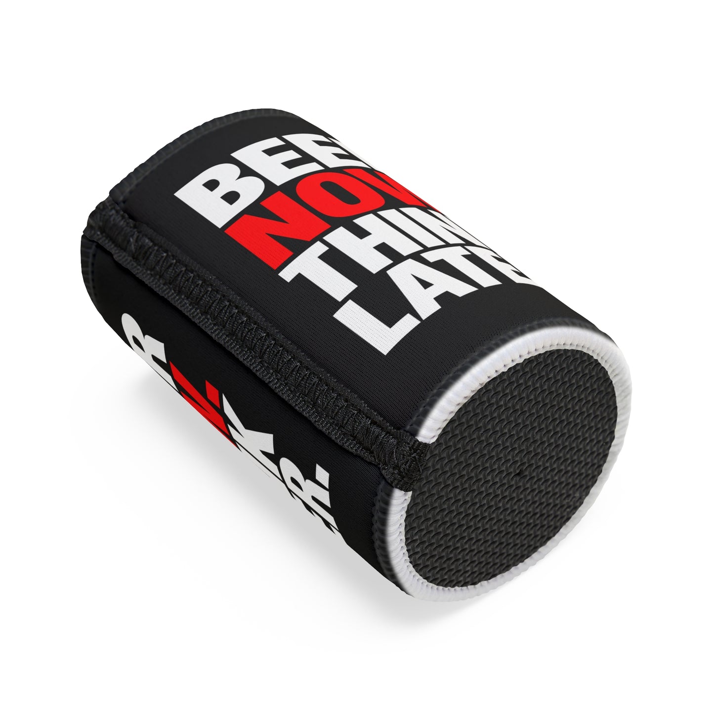 Stubby Cooler — "Beer Now. Think Later." Neoprene Can Cooler