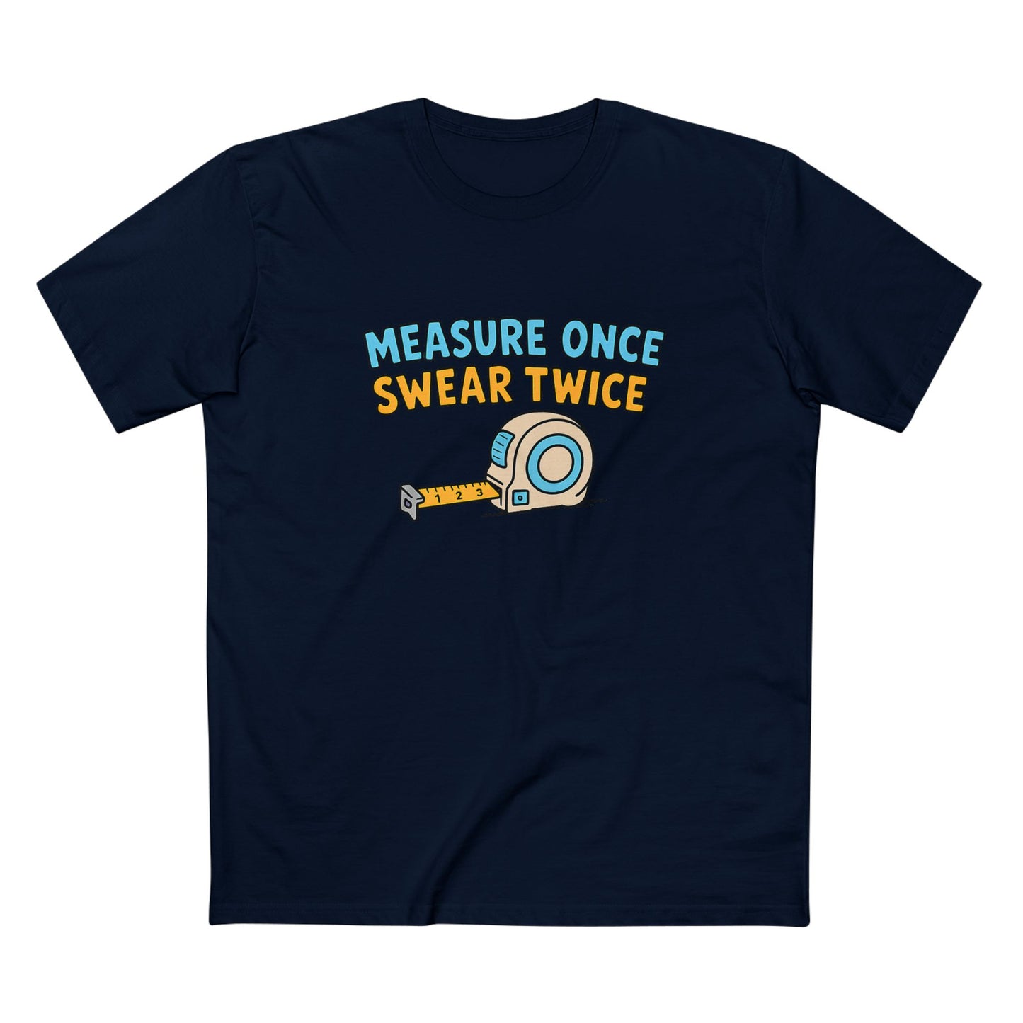 Measure Once, Swear Twice Tee — Funny Carpenter Tape Measure Shirt (Father's Day Gift)