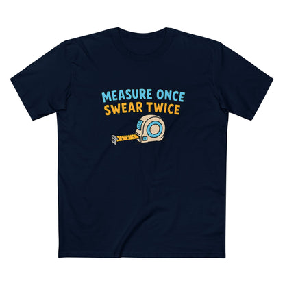 Measure Once, Swear Twice Tee — Funny Carpenter Tape Measure Shirt (Father's Day Gift)