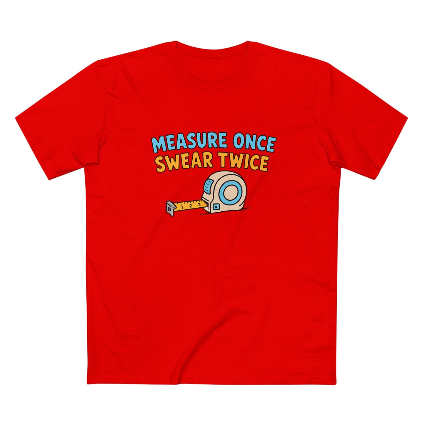 Measure Once, Swear Twice Tee — Funny Carpenter Tape Measure Shirt (Father's Day Gift)