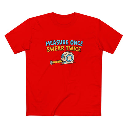 Measure Once, Swear Twice Tee — Funny Carpenter Tape Measure Shirt (Father's Day Gift)
