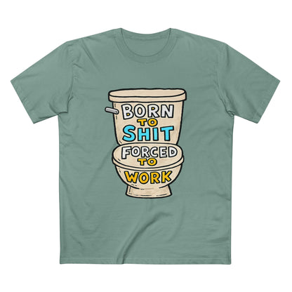 Toilet Graphic Tee — "Born to Shit, Forced to Work" Funny Sarcastic T-Shirt