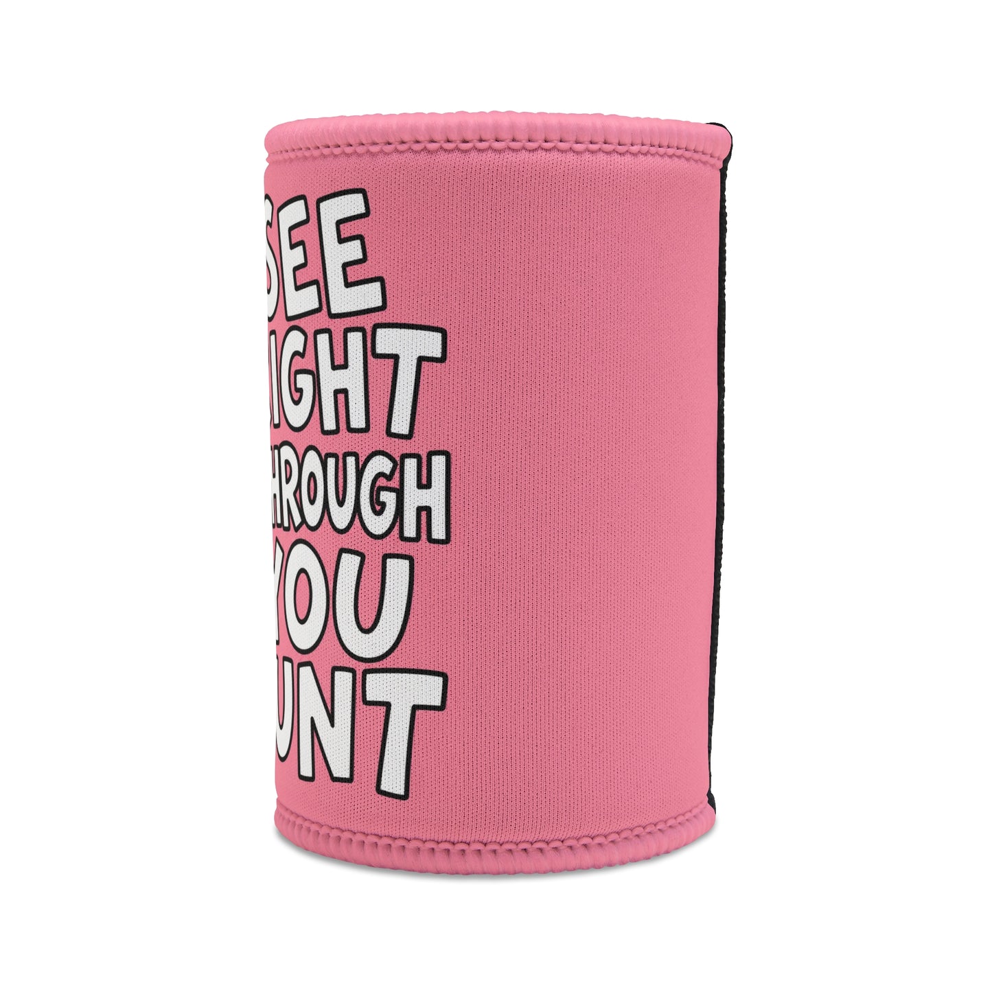 Stubby Cooler — Funny Pink Chick “I See Right Through You Cunt” Can Cooler