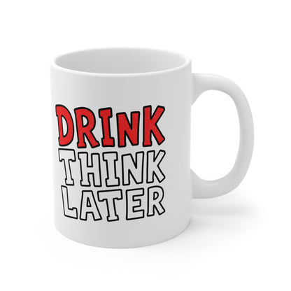 Drink Think Later Ceramic Coffee Mug — Funny Morning Mug