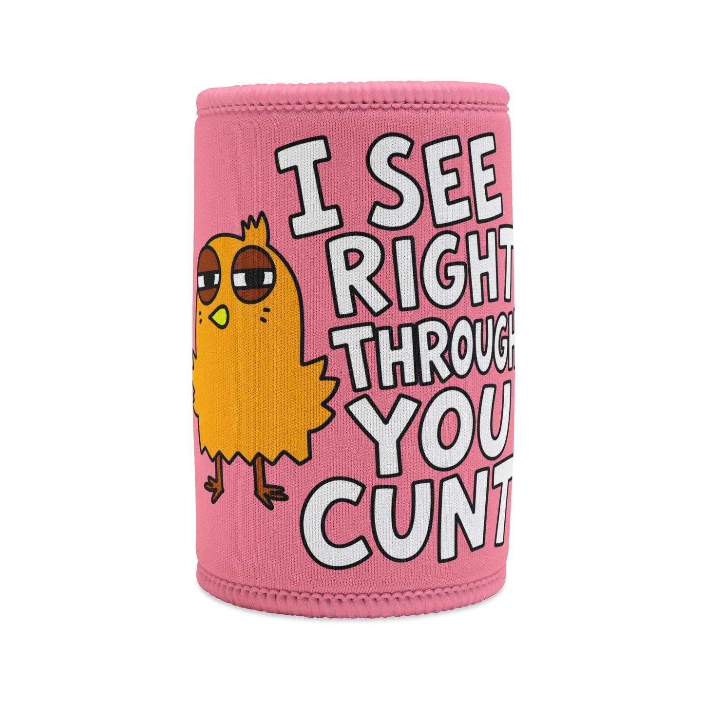 Stubby Cooler — Funny Pink Chick “I See Right Through You Cunt” Can Cooler